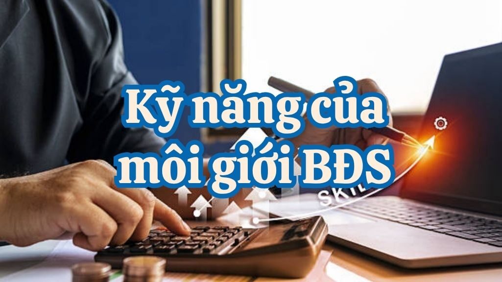 Những kỹ năng cần có để trở thành nhà môi giới bất động sản chuyên nghiệp 4 Những kỹ năng cần có để trở thành nhà môi giới bất động sản chuyên nghiệp