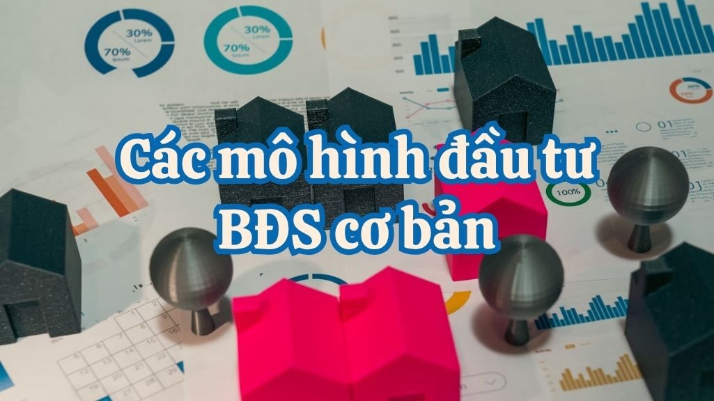 Các Mô Hình Đầu Tư Bất Động Sản Cơ Bản