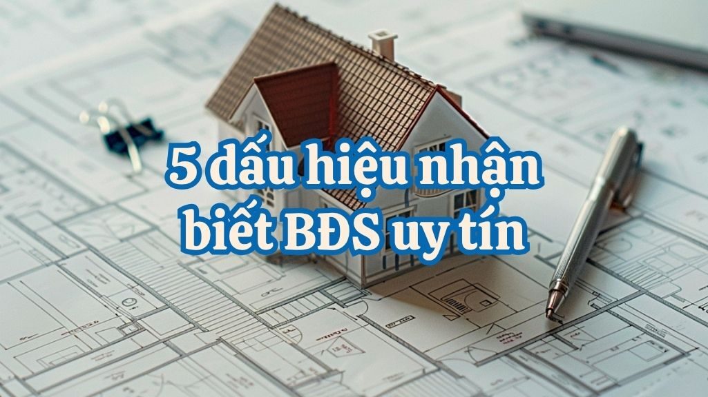 Nhận Biết Dự Án Bất Động Sản Uy Tín Qua 5 Dấu Hiệu Đơn Giản