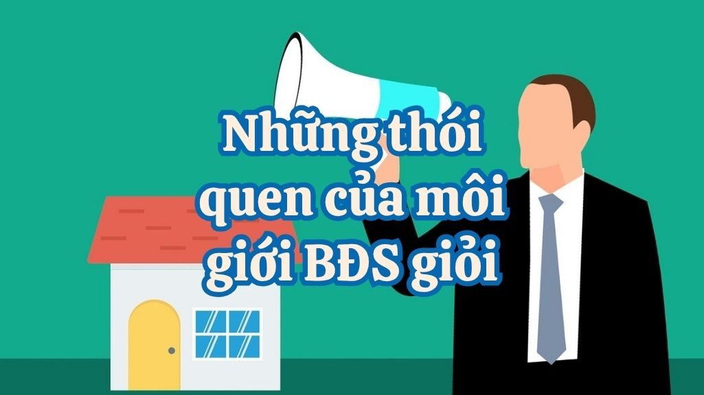 Những Thói Quen Của Những Nhân Viên Môi Giới Bất Động Sản Giỏi(P1)