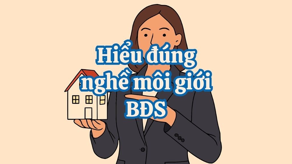 HIỂU ĐÚNG VỀ NGHỀ MÔI GIỚI BẤT ĐỘNG SẢN: HÀNH TRÌNH CỦA MỘT NGHỀ NGHIỆP CHUYÊN NGHIỆP, KHÔNG PHẢI “CƠ HỘI”
