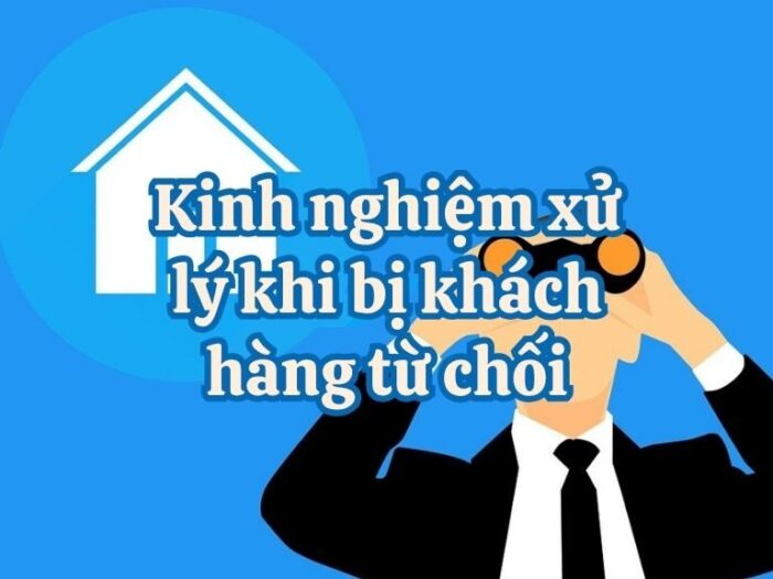 Kinh nghiệm xử lý khi bị khách hàng từ chối dành cho môi giới bất động sản